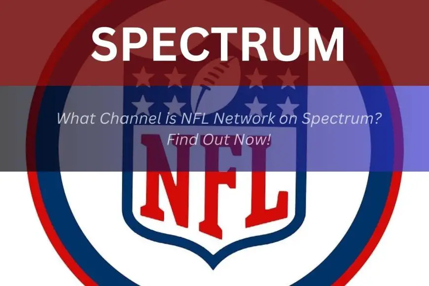 What Channel is NFL Network on Spectrum? Find Out Now! Tom's Review Box