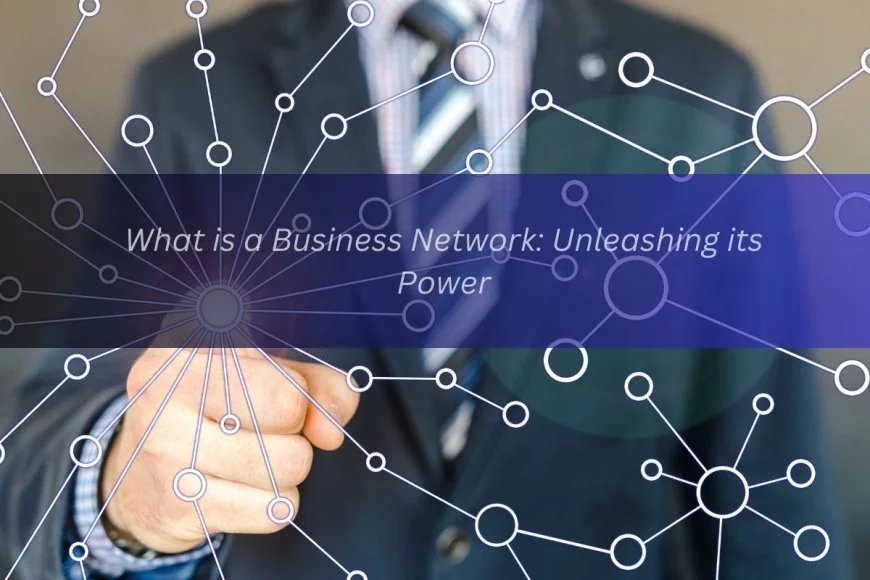 What is a Business Network: Unleashing its Power