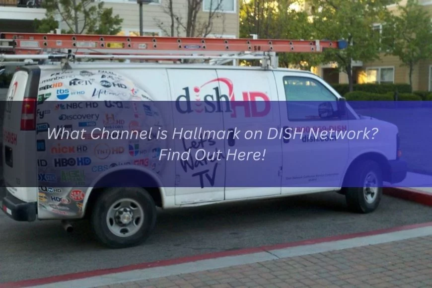 What Channel is Hallmark on DISH Network? Find Out Here!