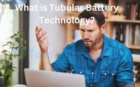 What is Tubular Battery Technology: Types, Advantages & More