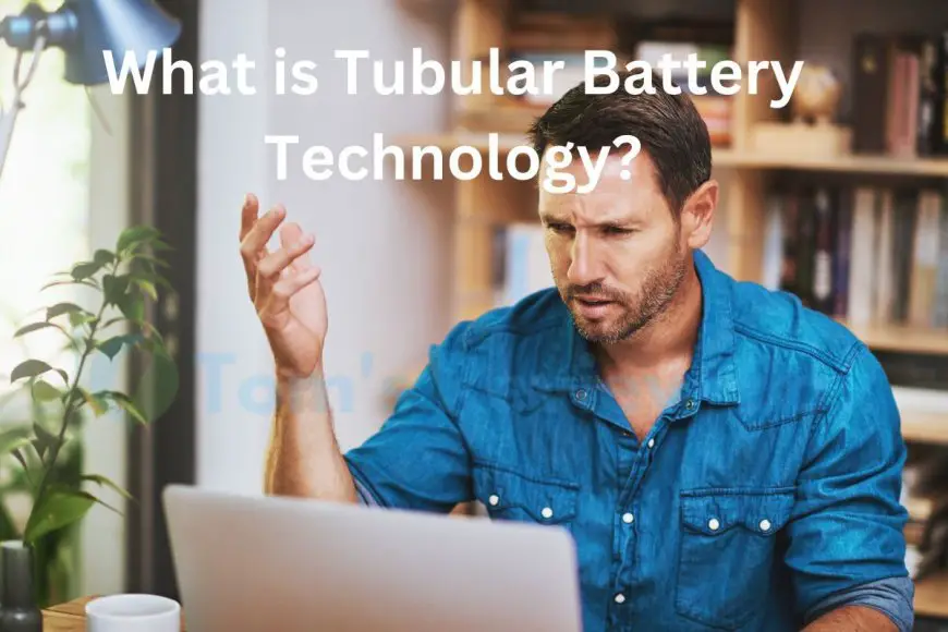 What is Tubular Battery Technology: Types, Advantages & More