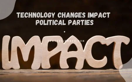 How Technology Changes Impact Political Parties?