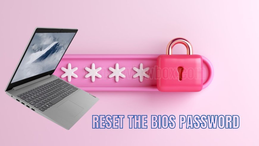 How to Reset the BIOS Password on a Lenovo Laptop Easily?