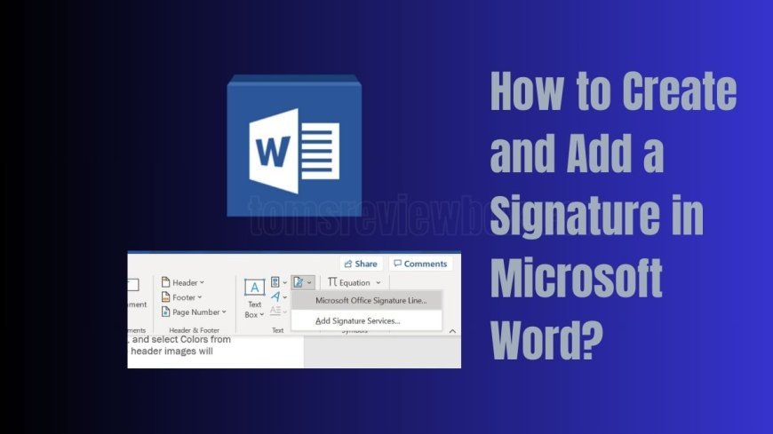 How to Create and Add a Signature in Microsoft Word (2025 Guide)?