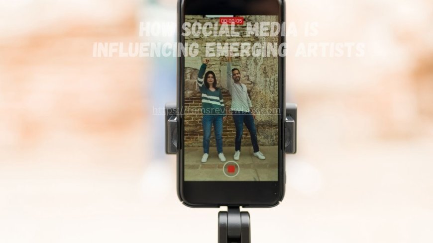 How Social Media is Influencing Emerging Artists?