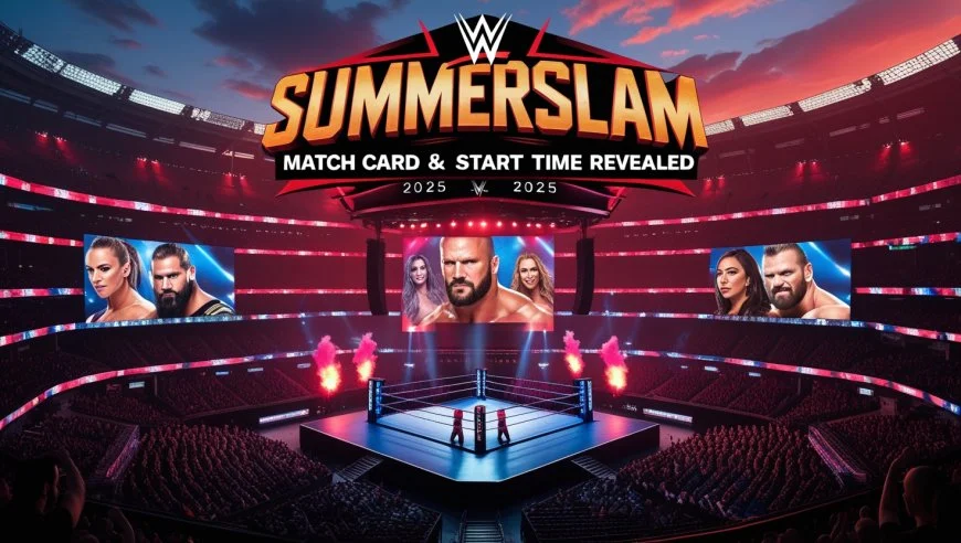 WWE SummerSlam 2025: Full Match Card, Start Time & Date Revealed