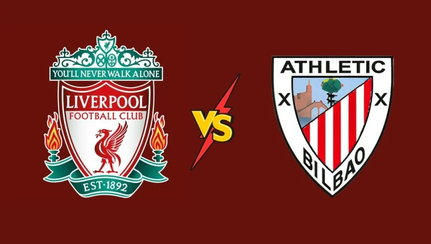Where to Watch Liverpool vs Athletic Bilbao Live Today
