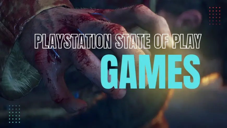 PlayStation State of Play Games: Your Ultimate Guide to Sony's Showcase Events